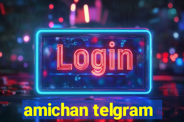 amichan telgram